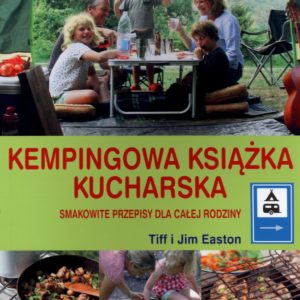 Kempingowa książka kucharska Smakowite przepisy dla całej rodziny Tiff Easton & Jim Easton