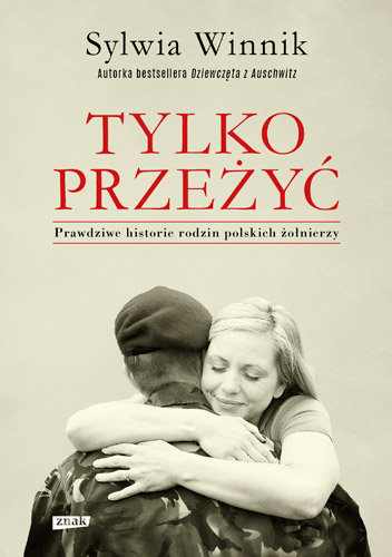 Tylko przeżyć. Prawdziwe historie rodzin polskich żołnierzy Sylwia Winnik