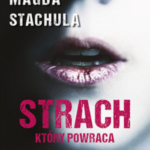Kryminał i sensacja – Thriller „Strach, który powraca” Magda Stachula