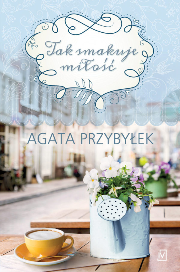 Tak smakuje miłość, Agata Przybyłek