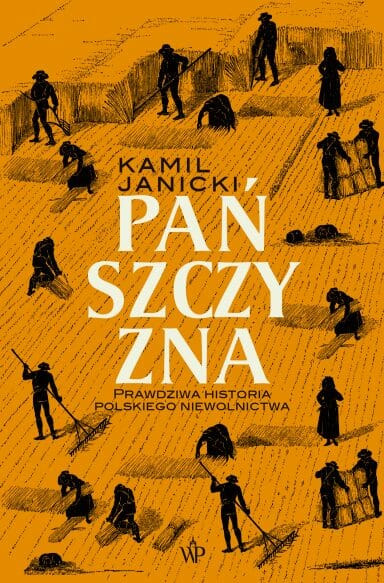 Pańszczyzna. Prawdziwa historia polskiego niewolnictwa, Kamil Janicki