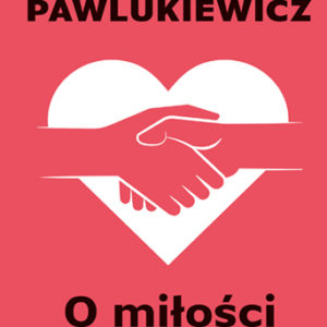 O miłości, ks. Piotr Pawlukiewicz