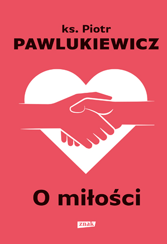 O miłości, ks. Piotr Pawlukiewicz