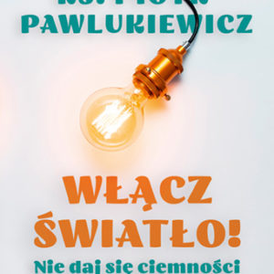 Włącz światło!, ks. Piotr Pawlukiewicz