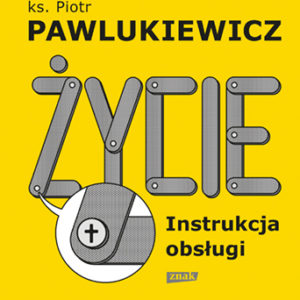 Życie instrukcja obsługi, ks. Piotr Pawlukiewicz