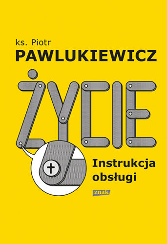 Życie instrukcja obsługi, ks. Piotr Pawlukiewicz